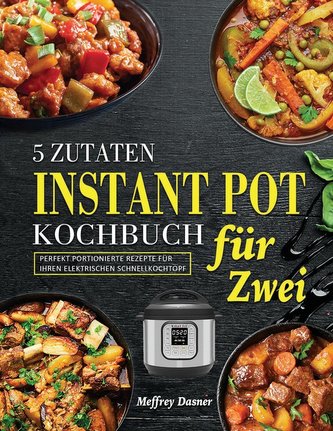 5 Zutaten Instant Pot Kochbuch für Zwei