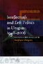Intellectuals & Left Politics in Uruguay, 1958-2006