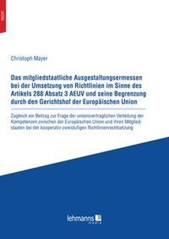 Das mitgliedstaatliche Ausgestaltungsermessen bei der Umsetzung von Richtlinien im Sinne des Artikels 288 Absatz 3 AEUV und sein