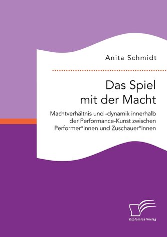 Das Spiel mit der Macht. Machtverhältnis und -dynamik innerhalb der Performance-Kunst zwischen Performer*innen und Zuschauer*inn