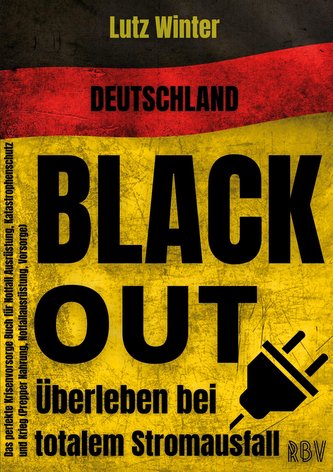 Deutschland BLACKOUT - Überleben bei totalem Stromausfall: Das perfekte Krisenvorsorge Buch für Notfall Ausrüstung, Katastrophen