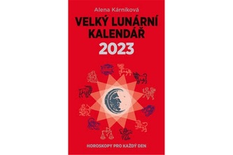 Velký lunární kalendář 2023 aneb Horoskopy pro každý den