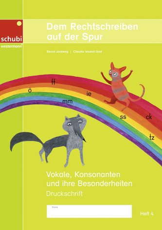 Dem Rechtschreiben auf der Spur Heft 4. Vokale, Konsonanten und ihre Besonderheiten. Ausgabe in Druckschrift