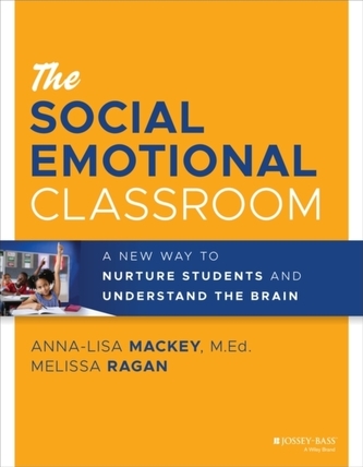 The Social Emotional Classroom - A New Way to Nurture Students and Understand the Brain