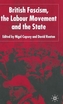 British Fascism, the Labour Movement and the State