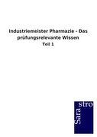 Industriemeister Pharmazie - Das prüfungsrelevante Wissen
