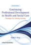 Continuing Professional Development in Health and Social Care - Strategies for Lifelong Learning 2e