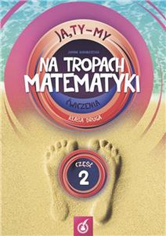 JA, TY - MY 2. Ćwiczenia . Na tropach matematyki cz.2