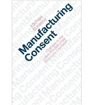 Manufacturing Consent: Changes in the Labour Process Under Monop