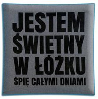 Poduszka Good Idea Jestem świetny w łożku Śpię całymi dniami