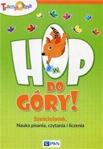 Hop, do góry! Sześciolatek. Nauka pisania, czytania i liczenia
