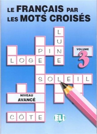 Le francais par les mots croises - volume 3 niveau avance