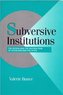 Subversive Institutions