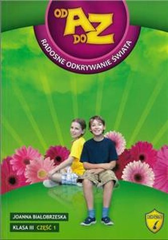 Od A do Z Radosne odkrywanie świata klasa 3 część 1