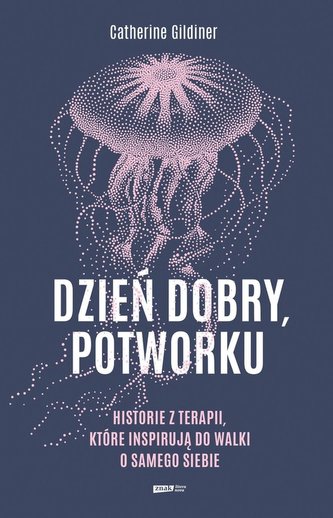 Dzień dobry potworku Historie z terapii, które inspirują do walki o samego siebie