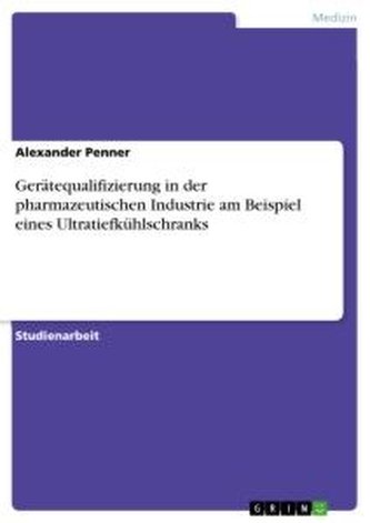 Gerätequalifizierung in der pharmazeutischen Industrie am Beispiel eines Ultratiefkühlschranks