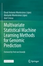 Multivariate Statistical Machine Learning Methods for Genomic Prediction