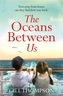 The Oceans Between Us: Inspired by heartbreaking true events, the riveting debut novel