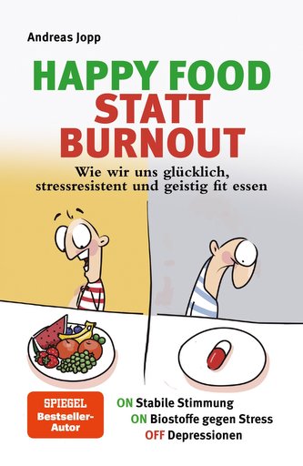 Happy Food statt Burnout - Wie wir uns glücklich, stressresistent und geistig fit essen. Stress, Müdigkeit, Konzentration, Depre