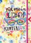 Für mein Leben seh ich kunterbunt (Notizbuch No. 2 Emma Flint). DIN A5 punktkariert mit farbiger Einstecktasche, Lesebändchen un