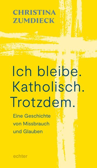 Ich bleibe. Katholisch. Trotzdem.