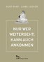 NUR WER WEITERGEHT, KANN AUCH ANKOMMEN