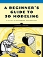 A Beginner's Guide To 3d Modeling
