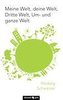 Meine Welt, deine Welt, Dritte Welt, Um- und ganze Welt