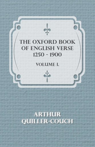 The Oxford Book Of English Verse 1250 - 1900 - Volume I.