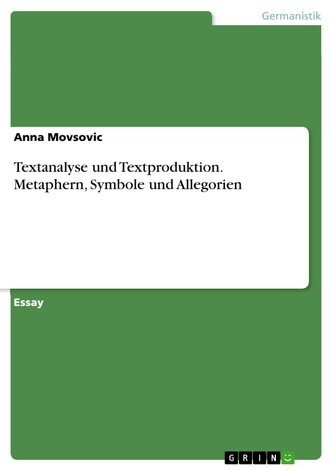 Textanalyse und Textproduktion. Metaphern, Symbole und Allegorien