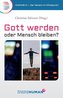 Gott werden oder Mensch bleiben?