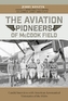 Aviation Pioneers of McCook Field: Candid Interviews with American Aeronautical Visionaries of the 1920s