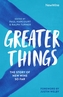 Greater Things