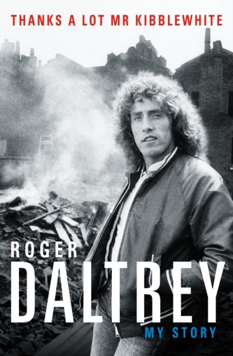 Roger Daltrey: Thanks a lot Mr Kibblewhite