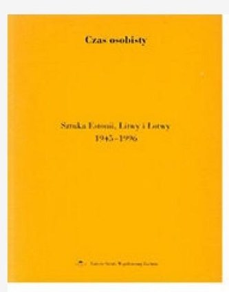 Czas osobisty. Sztuka Estonii, Litwy i Łotwy...