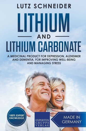 Lithium and Lithium Carbonate - A Medicinal Product for Depression, Alzheimer and Dementia, for Improving Well-Being and Managin