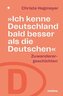 Ich kenne Deutschland bald besser als die Deutschen