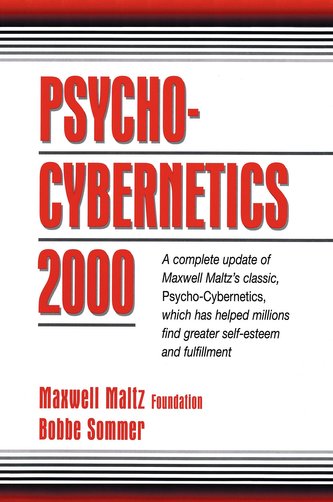 Psycho-Cybernetics 2000: A Complete Update of Maxwell Maltz's Classic, Psycho-Cybernetics, Which Has Helped Millions Find Greate