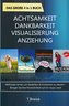 Achtsamkeit | Dankbarkeit | Visualisierung | Anziehung - Das große 4 in 1 Buch: Methoden lernen um Gedanken & Emotionen zu steue