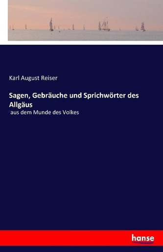 Sagen, Gebräuche und Sprichwörter des Allgäus