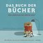 Das Buch der Bücher - von Grüffelo bis Sofies Welt