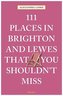 111 Places in Brighton and Lewes That You Must Not Miss
