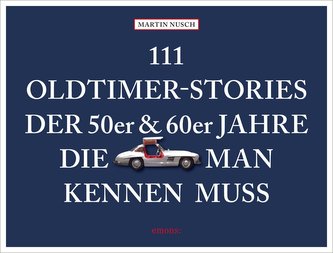 111 Oldtimer-Stories der 50er und 60er Jahre, die man kennen muss