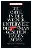 111 Orte in der Wiener Unterwelt, die man gesehen haben muss