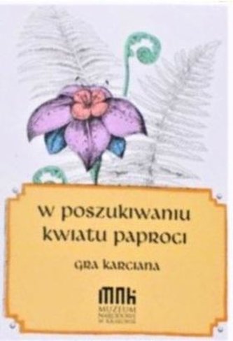 W poszukiwaniu kwiatu paproci W poszukiwaniu kwiatu paproci