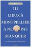 111 Lieux à Montpellier à ne pas manquer