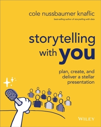 Storytelling with You - Plan, Create, and Deliver a Stellar Presentation