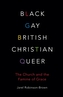 Black, Gay, British, Christian, Queer