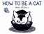 How to Be a Cat