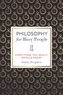 Philosophy for Busy People